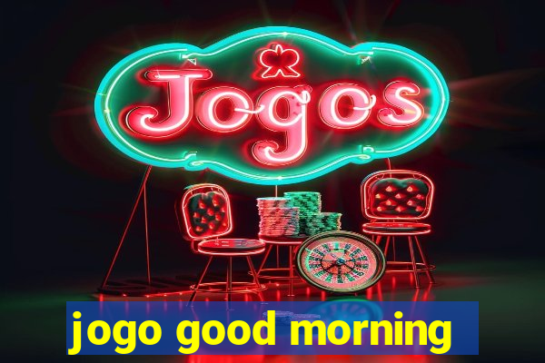 jogo good morning